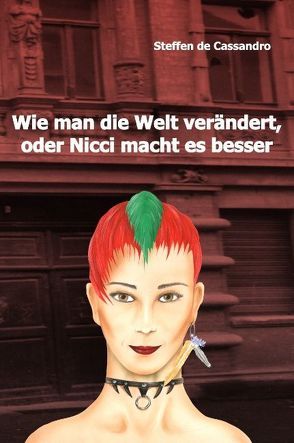 Wie man die Welt verändert, oder Nicci macht es besser von Cassandro,  Steffen de