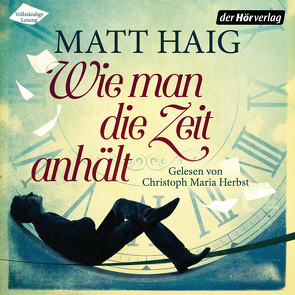 Wie man die Zeit anhält von Haig,  Matt, Herbst,  Christoph Maria, Zeitz,  Sophie