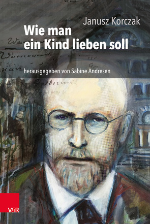 Wie man ein Kind lieben soll von Andresen,  Sabine, Heimpel,  Elisabeth, Newerly,  Igor, Roos,  Hans