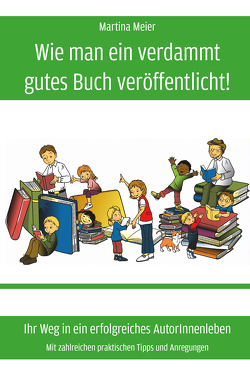 Wie man ein verdammt gutes Buch veröffentlicht! von Meier,  Martina