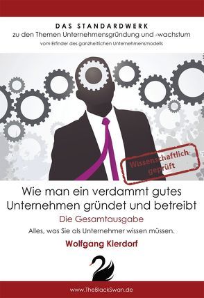 Wie man ein verdammt gutes Unternehmen gründet und betreibt – Die Gesamtausgabe von Kierdorf,  Wolfgang