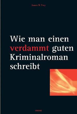 Wie man einen verdammt guten Kriminalroman schreibt von Frey,  James N