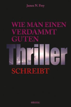 Wie man einen verdammt guten Thriller schreibt von Frey,  James N