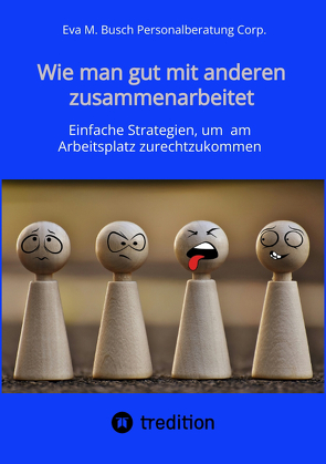 Wie man gut mit anderen zusammenarbeitet – in allen Positionen, Berufen und Branchen von Personalberatung Corp.,  Eva M. Busch