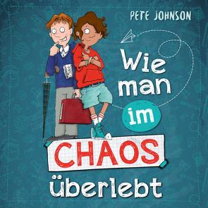 Wie man im Chaos überlebt von Dähn,  Mayke, Hilbert,  Tabea, Horeyseck,  Julian, Johnson,  Pete, von Vogel,  Maja