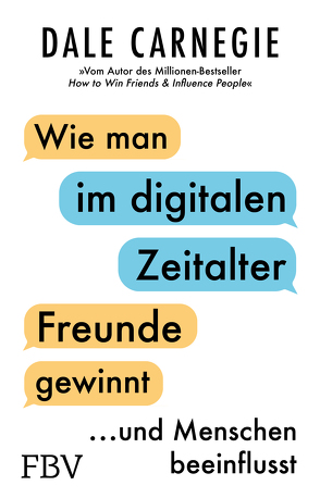 Wie man im digitalen Zeitalter Freunde gewinnt und Menschen beeinflusst von Carnegie,  Dale