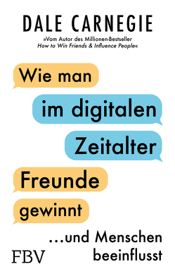 Wie man im digitalen Zeitalter Freunde gewinnt und Menschen beeinflusst von Carnegie,  Dale