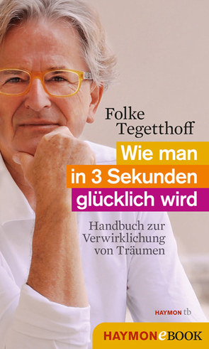 Wie man in 3 Sekunden glücklich wird von Tegetthoff,  Folke