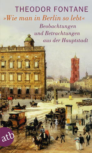 Wie man in Berlin so lebt von Erler,  Gotthard, Fontane,  Theodor, Klünner,  Hans-Werner