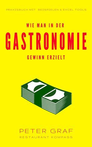 Wie man in der Gastronomie Gewinn erzielt von Graf,  Peter