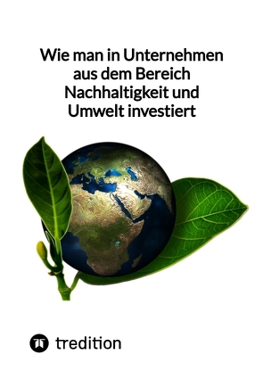 Wie man in Unternehmen aus dem Bereich Nachhaltigkeit und Umwelt investiert von Moritz