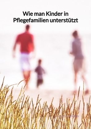 Wie man Kinder in Pflegefamilien unterstützt von Hartmann,  Alina