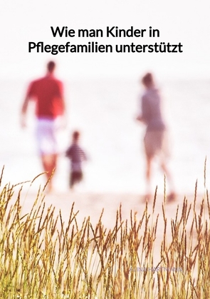 Wie man Kinder in Pflegefamilien unterstützt von Hartmann,  Alina