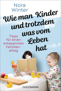 Wie man Kinder und trotzdem was vom Leben hat von Winter,  Nora