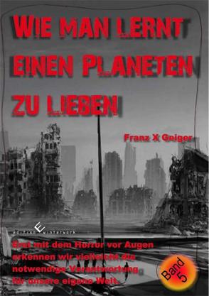 Wie man lernt einen Planeten zu lieben von Geiger,  Franz