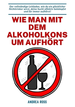 Wie man mit dem Alkoholkonsum aufhört von Ross,  Andrea