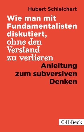 Wie man mit Fundamentalisten diskutiert, ohne den Verstand zu verlieren von Schleichert,  Hubert