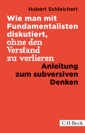 Wie man mit Fundamentalisten diskutiert, ohne den Verstand zu verlieren von Schleichert,  Hubert