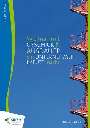 Wie man mit Geschick und Ausdauer ein Unternehmen kaputt macht von Glahn,  Richard