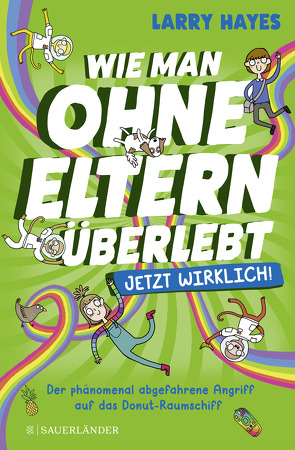 Wie man ohne Eltern überlebt – Der phänomenal abgefahrene Angriff auf das Donut-Raumschiff von Abey,  Katie, Hayes,  Larry, Mannchen,  Nadine