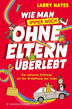 Wie man ohne Eltern überlebt – Die explosive Zeitreise mit der Bratpfanne des Todes von Abey,  Katie, Hayes,  Larry, Mannchen,  Nadine