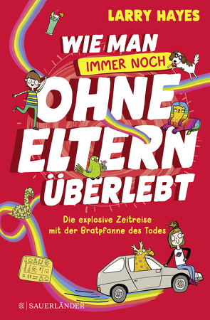 Wie man ohne Eltern überlebt – Die explosive Zeitreise mit der Bratpfanne des Todes von Abey,  Katie, Hayes,  Larry, Mannchen,  Nadine