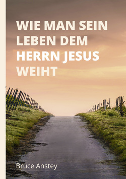 Wie man sein Leben dem Herrn Jesus weiht von Anstey,  Bruce