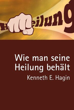 Wie man seine Heilung behält von Hagin,  Kenneth E