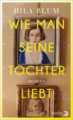 Wie man seine Tochter liebt von Achlama,  Ruth, Blum,  Hila