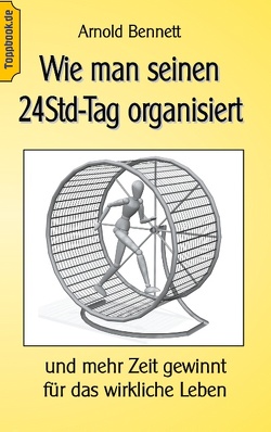 Wie man seinen 24Std-Tag organisiert von Bennett,  Arnold, Sedlacek,  Klaus-Dieter