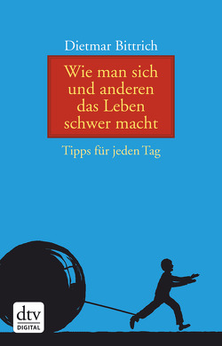 Wie man sich und anderen das Leben schwer macht von Bittrich,  Dietmar, Günther,  Thomas August