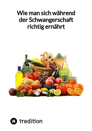 Wie man sich während der Schwangerschaft richtig ernährt von Jaltas