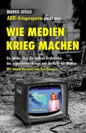 WIE MEDIEN KRIEG MACHEN von Herman,  Eva, Jošilo,  Marko