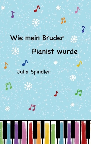 Wie mein Bruder Pianist wurde von Spindler,  Julia