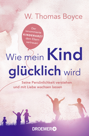 Wie mein Kind glücklich wird von Block,  Claudia van den, Boyce,  W. Thomas