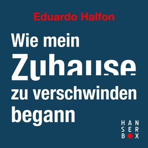 Wie mein Zuhause zu verschwinden begann von Halfon,  Eduardo, Loy,  Benjamin