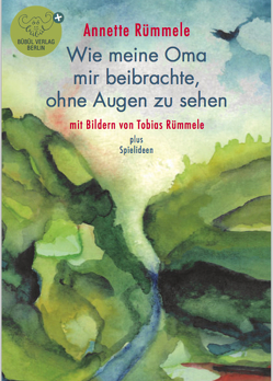 Wie meine Oma mir beibrachte, ohne Augen zu sehen von Rümmele,  Annette, Rümmele,  Tobias