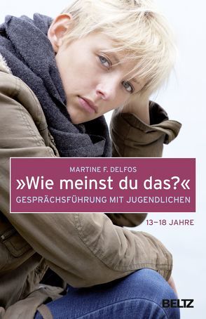 »Wie meinst du das?« Gesprächsführung mit Jugendlichen von Delfos,  Martine F., Kiefer,  Verena