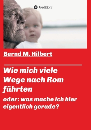 Wie mich viele Wege nach Rom führten von Hilbert,  Bernd M.