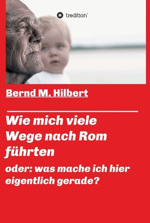 Wie mich viele Wege nach Rom führten von Hilbert,  Bernd M.