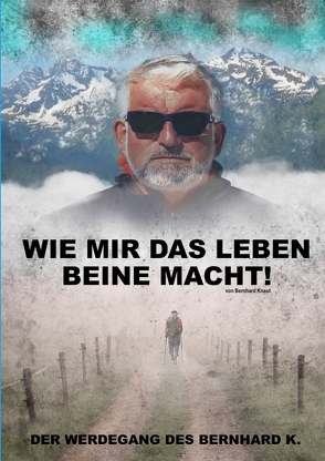 Wie mir das Leben Beine macht! von Knaut,  Bernhard