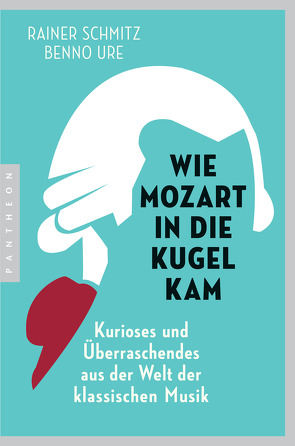 Wie Mozart in die Kugel kam von Schmitz,  Rainer, Ure,  Benno