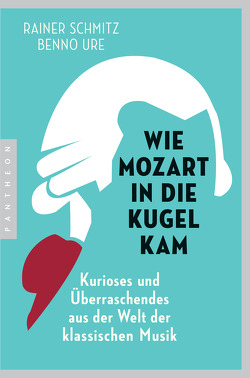 Wie Mozart in die Kugel kam von Schmitz,  Rainer, Ure,  Benno