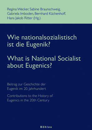 Wie nationalsozialistisch ist die Eugenik? – What is National Socialist about Eugenics? von Braunschweig,  Sabine, Czarnowski,  Gabriele, Dietz,  Bernhard, Ferdinand,  Ursula, Grams,  Florian, Hahn,  Daphne, Hauss,  Gisela, Imboden,  Gabriela, Keller,  Christoph, Koch,  Lene, Lengwiler,  Martin, Lipphardt,  Veronika, Löscher,  Monika, Lünen,  Alexander, Mayer,  Thomas, Mottier,  Veronique, Ritter,  Hans Jakob, Schmuhl,  Hans-Walter, Venakis,  Andreas, Vossen,  Johannes, Wecker,  Regina, Ziegler,  Béatrice