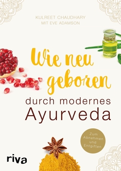 Wie neugeboren durch modernes Ayurveda von Adamson,  Eve, Chaudhary,  Kulreet