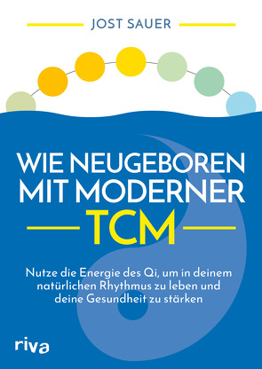 Wie neugeboren mit moderner TCM von Sauer,  Jost