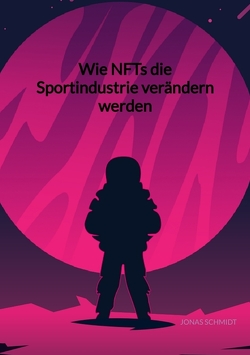 Wie NFTs die Sportindustrie verändern werden von Schmidt,  Jonas