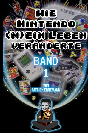 Wie Nintendo (m)ein Leben veränderte von Ernemann,  Patrick