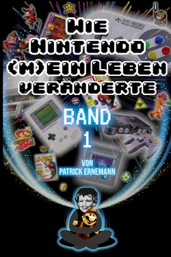 Wie Nintendo (m)ein Leben veränderte von Ernemann,  Patrick