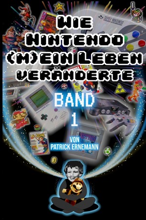 Wie Nintendo (m)ein Leben veränderte von Ernemann,  Patrick